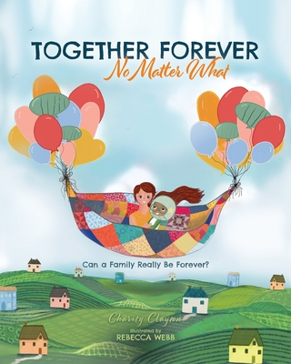 Together Forever No Matter What: Can a Family Really Be Forever? Cover Image