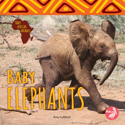Baby Elephants (Baby African Animals) By Amy Culliford Cover Image