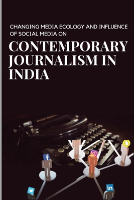 Changing media ecology and impact of social media on journalism in India