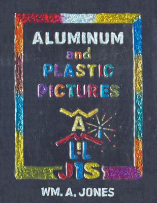 Aluminum and Plastic Pictures By Wm A. Jones Cover Image