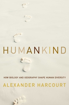 Humankind How Biology And Geography Shape Human Diversity