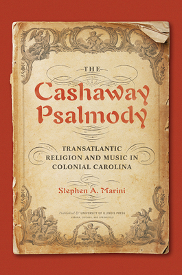 The Cashaway Psalmody: Transatlantic Religion and Music in Colonial Carolina (Music in American Life) Cover Image