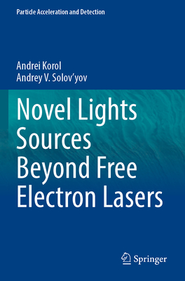 Novel Lights Sources Beyond Free Electron Lasers (Particle Acceleration and Detection) Cover Image