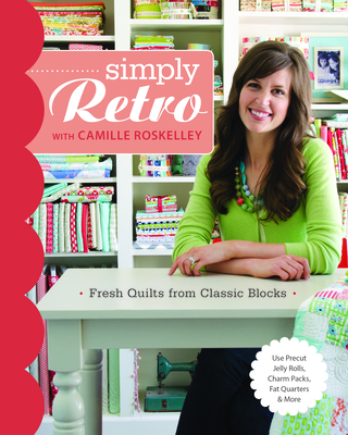 Simply Retro with Camille Roskelley: Fresh Quilts from Classic Blocks By Camille Roskelley Cover Image
