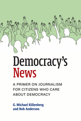 Democracy's News: A Primer on Journalism for Citizens Who Care about Democracy Cover Image