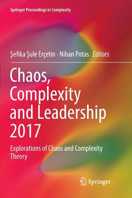 Chaos, Complexity and Leadership 2017: Explorations of Chaos and Complexity Theory (Springer Proceedings in Complexity) Cover Image