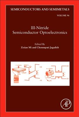 III-Nitride Semiconductor Optoelectronics: Volume 96 (Semiconductors and Semimetals #96) By Zetian Mi (Volume Editor), Chennupati Jagadish (Volume Editor) Cover Image