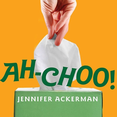 Ah-Choo!: The Uncommon Life of Your Common Cold By Jennifer Ackerman, Emily Durante (Read by) Cover Image