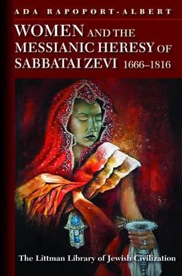 Women and the Messianic Heresy of Sabbatai Zevi, 1666-1816 (Littman Library of Jewish Civilization)