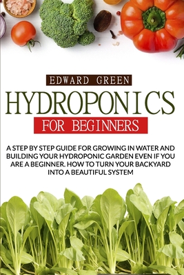 Hydroponics for Beginners: A Step by Step Guide for Growing in Water and Building Your Hydroponic Garden Even If You Are a Beginner. How to Turn Cover Image