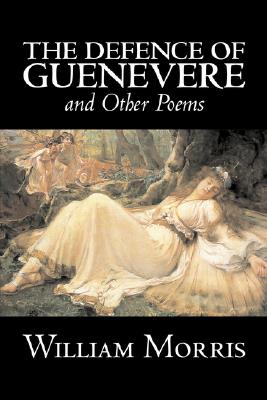 The Defence of Guenevere and Other Poems by William Morris, Fiction, Fantasy, Fairy Tales, Folk Tales, Legends & Mythology Cover Image