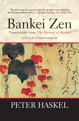 Bankei Zen: Translations from the Record of Bankei By Yoshito Hakeda (Editor), Peter Haskel (Translator), Mary Farkas (Foreword by) Cover Image
