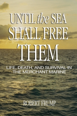 Until the Sea Shall Free Them: Life, Death, and Survival in the Merchant Marine (Bluejacket Books)
