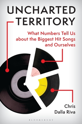 Uncharted Territory: What Numbers Tell Us about the Biggest Hit Songs and Ourselves By Chris Dalla Riva Cover Image