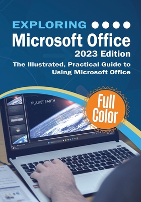 Exploring Microsoft Office - 2023 Edition: The Illustrated, Practical Guide to Using Office and Microsoft 365 Cover Image