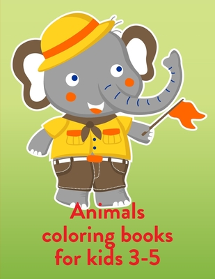 Animals Coloring Books For Kids 3-5: Coloring Pages with Funny, Easy Learning and Relax Pictures for Animal Lovers Cover Image