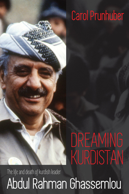 Dreaming Kurdistan: The Life and Death of Kurdish Leader Abdul Rahman Ghassemlou By Carol Prunhuber Cover Image