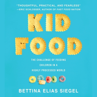 Kid Food Lib/E: The Challenge of Feeding Children in a Highly Processed World By Vanessa Daniels (Read by), Bettina Elias Siegel Cover Image