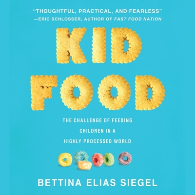 Kid Food Lib/E: The Challenge of Feeding Children in a Highly Processed World