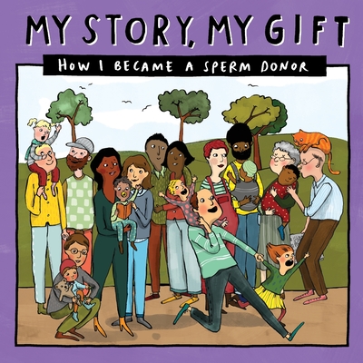 My Story, My Gift (28): HOW I BECAME A SPERM DONOR (Known recipient) Cover Image