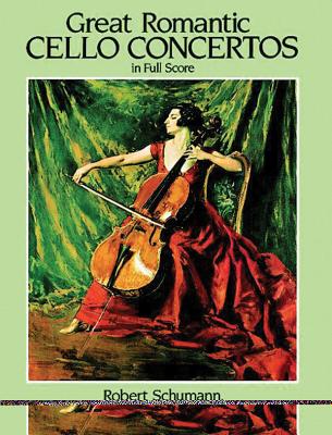 Great Romantic Cello Concertos in Full Score By Robert Schumann, Camille Saint-Saëns, Antonin Dvorák Cover Image