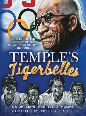 Temple's Tigerbelles: An Illustrated History Of The Women Who Outran the World By Dwight Lewis, Marian E. Matthis (Producer), James R. Threalkill (Illustrator) Cover Image