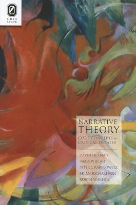 Narrative Theory: Core Concepts and Critical Debates (THEORY INTERPRETATION NARRATIV) By DAVID HERMAN, JAMES PHELAN, PETER J. RABINOWITZ, BRIAN RICHARDSON, ROBYN R. WARHOL Cover Image