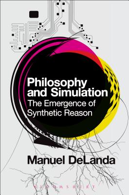 Philosophy and Simulation: The Emergence of Synthetic Reason By Manuel Delanda Cover Image