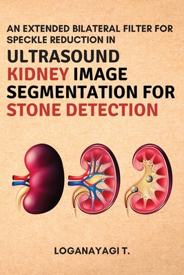 An Extended Bilateral Filter for Speckle Reduction in Ultrasound Kidney Image Segmentation for Stone Detection By Loganayagi T Cover Image