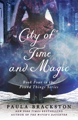 City of Time and Magic: Book Four in the Found Things Series By Paula Brackston Cover Image