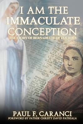 I Am the Immaculate Conception: The Story of Bernadette of Lourdes (Marian Apparition)