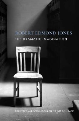 The Dramatic Imagination: Reflections and Speculations on the Art of the Theatre, Reissue (Theatre Arts Book) Cover Image
