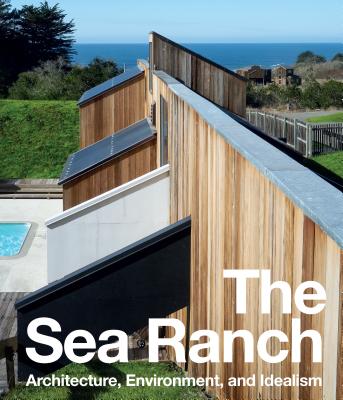 The Sea Ranch: Architecture, Environment, and Idealism Cover Image