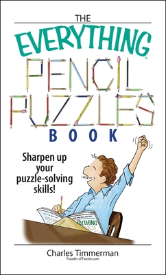 The Everything Pencil Puzzles Book: Sharpen Up Your Puzzle-solving Skills! (Everything®) By Charles Timmerman Cover Image