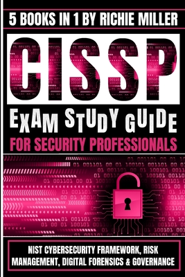 CISSP Exam Study Guide For Security Professionals: NIST Cybersecurity Framework, Risk Management, Digital Forensics & Governance By Richie Miller Cover Image