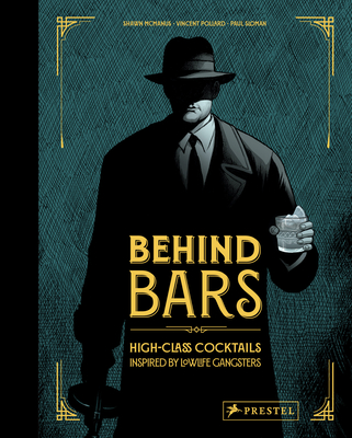 Behind Bars: High Class Cocktails Inspired by Low Life Gangsters Cover Image