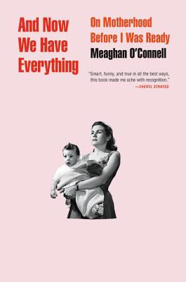 Cover Image for And Now We Have Everything: On Motherhood Before I Was Read