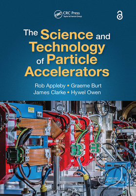 The Science and Technology of Particle Accelerators By Rob Appleby, Graeme Burt, James Clarke Cover Image