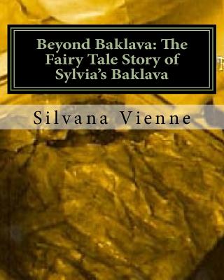 Beyond Baklava: The Fairy Tale Story of Sylvia's Baklava: The complete movie script, available now for the first time!! By Baklava Fairy Cover Image