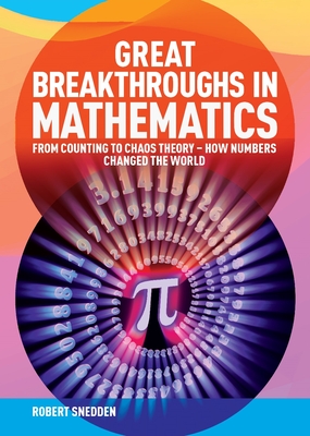 Great Breakthroughs in Mathematics: From Counting to Chaos Theory - How Numbers Changed the World Cover Image