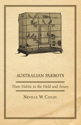 Australian Parrots - Their Habits in the Field and Aviary Cover Image