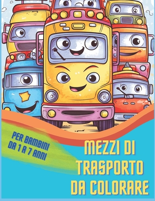 Mezzi di trasporto da colorare: Per bambini da 1 a 7 anni By Fr3nch11 Cover Image