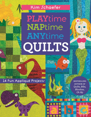 Playtime, Naptime, Anytime Quilts: 14 Fun Applique Projects Cover Image