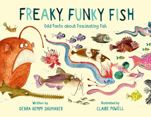 Freaky, Funky Fish: Odd Facts about Fascinating Fish By Debra Kempf Shumaker, Claire Powell (Illustrator) Cover Image