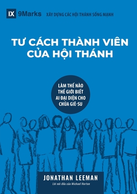 TƯ CÁCH THÀNH VIÊN CỦA HỘI THÁNH (Church Membership) (Vietnamese): How the World Knows Who Represents Jesus Cover Image