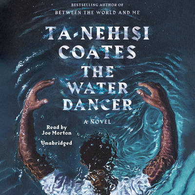 The Water Dancer (Oprah's Book Club): A Novel By Ta-Nehisi Coates, Joe Morton (Read by) Cover Image
