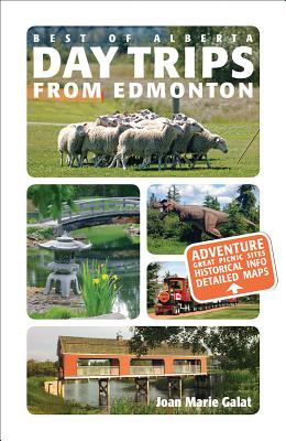Day Trips from Edmonton: Revised and Updated (Best of Alberta) By Joan Galat Cover Image