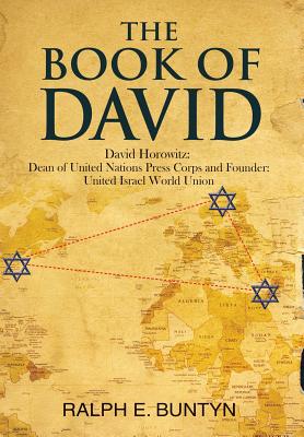 The Book of David: David Horowitz: Dean of United Nations Press Corps and Founder: United Israel World Union The Book of David: David Horowitz: Dean of United Nations Press Corps and Founder: United Israel World Union cover