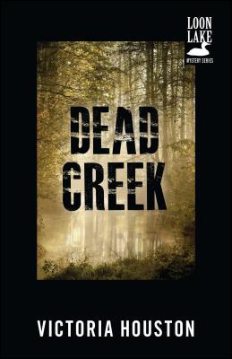 Dead Creek (A Loon Lake Mystery #2) By Victoria Houston Cover Image
