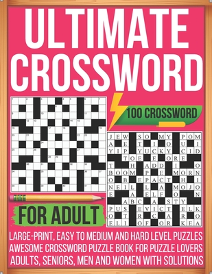 Ultimate Crossword For Adult 100 Crossword Large-print, Easy To Medium and Hard Level Puzzles Awesome Crossword Puzzle Book For Puzzle Lovers Adults, Cover Image